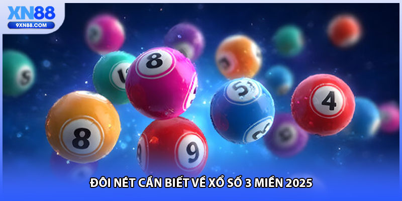 Đôi nét cần biết về xổ số 3 miền 2025