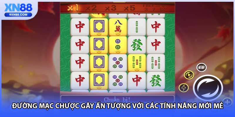 Đường mạc chược gây ấn tượng với các tính năng mới mẻ