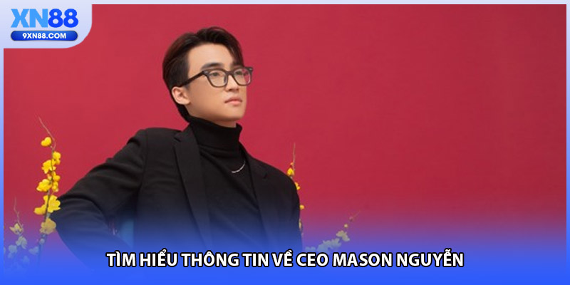 Tìm hiểu thông tin về CEO Mason Nguyễn