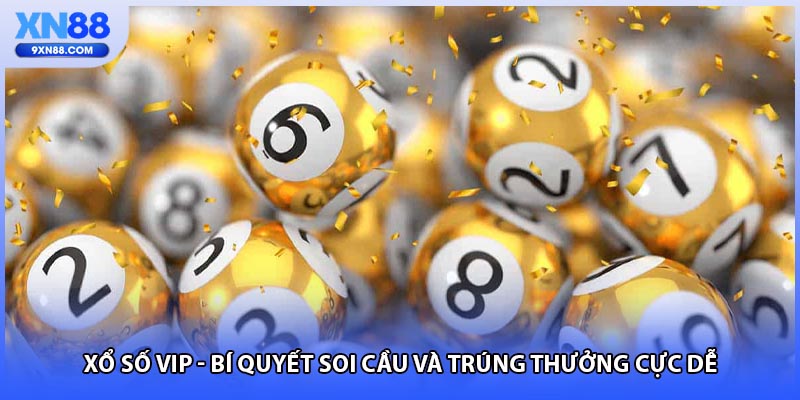 Xổ Số Vip - Bí Quyết Soi Cầu Và Trúng Thưởng Cực Dễ